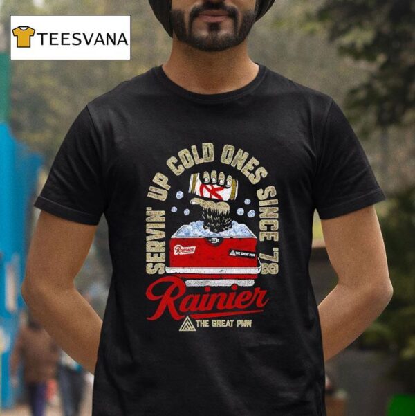 Rainier Servin Up Cold Ones Since The Grea T Shirt