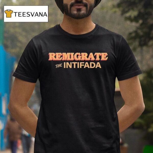 Remigrate The Intifada T Shirt
