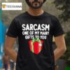 Sarcasm One Of My Many Gifts To You Holiday Christmas T Shirt