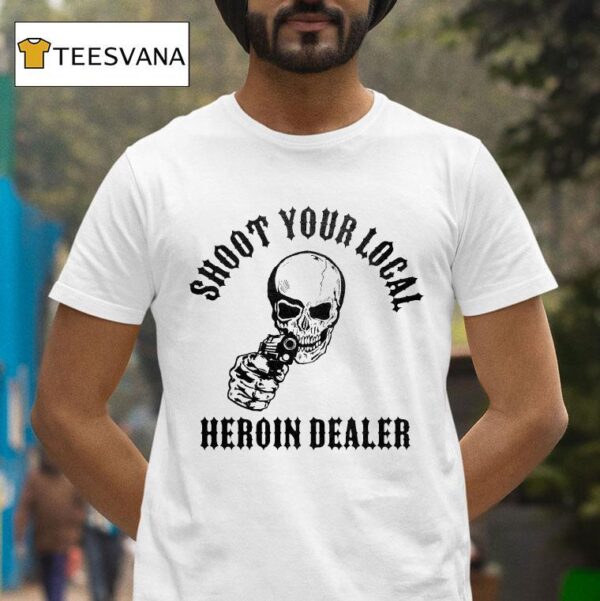 Shoot Your Local Heroin Dealer Skull T Shirt