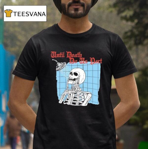 Shower Forever Until Death Do Us Par T Shirt