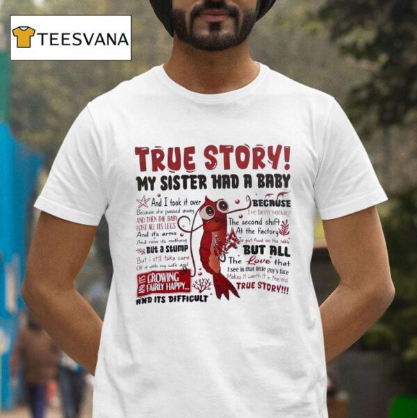 Shrimp True Story My Sister Had A Baby And I Took It Over Because I Ve Been Working T Shirt
