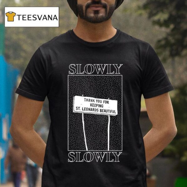 Slowly Slowly Thank You For Keeping St Leonards Beautiful T Shirt