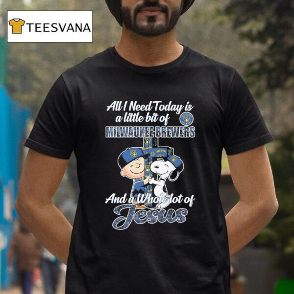 Snoopy And Charlie Brown All I Need Today Is A Little Bit Of Milwaukee Brewers All A Whole Lot Of Jesus T Shirt