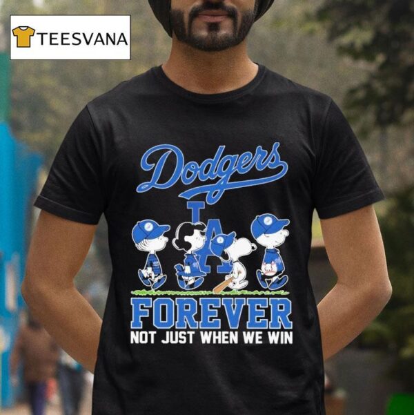 Snoopy And The Peanuts Los Angeles Dodgers Forever Not Just When We Win T Shirt