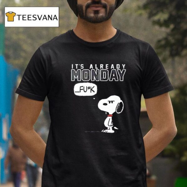 Snoopy It S Already Monday Fuck T Shirt