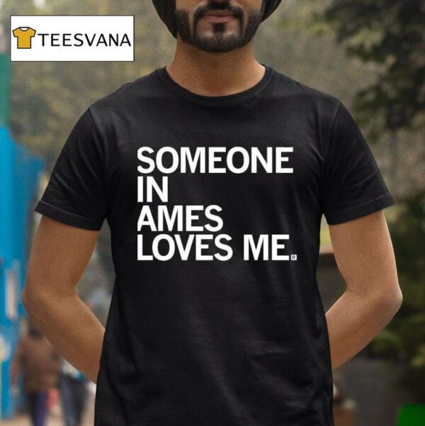 Someone In Ames Loves Me T Shirt