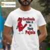 St Louis Cardinals Cardinal Take It In Their Pujols Masco T Shirt