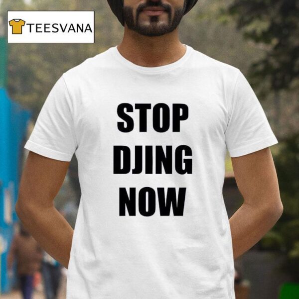 Stop Djing Now T Shirt