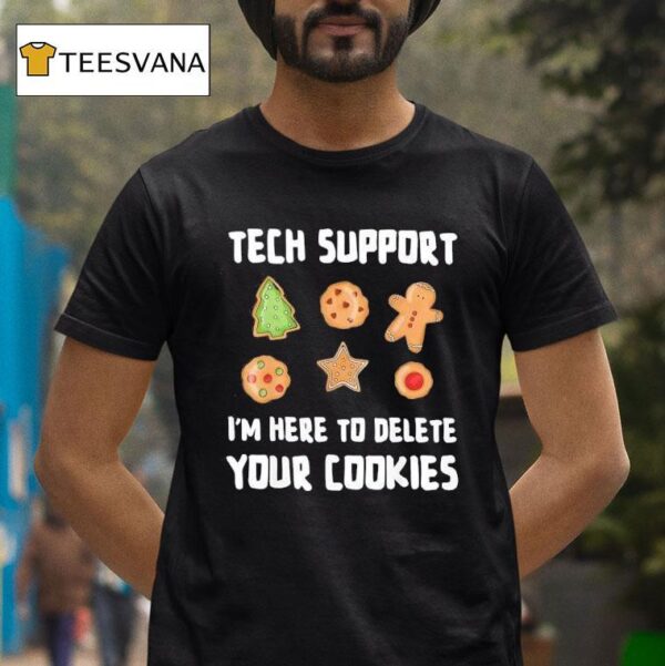 Tech Support I M Here To Delete Your Cookies T Shirt