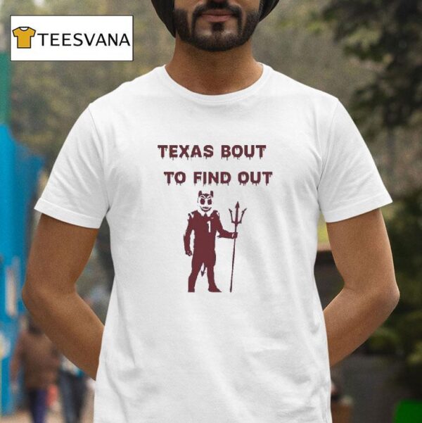 Texas Bout To Find Out Arizona State Sun Devils T Shirt