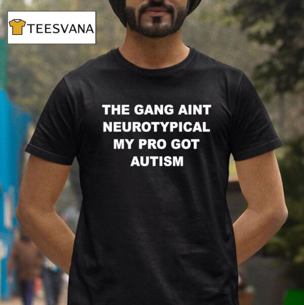 The Gang Aint Neurotypical My Bro Got Autism T Shirt