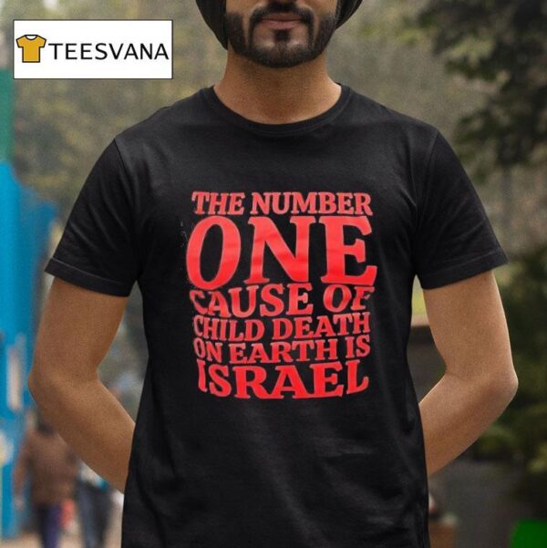 The Number One Cause Of Child Death On Earth Is Israel T Shirt