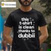 This Is Clean Thanks To Dubbii T Shirt