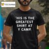 This Is The Greates At Y Camp T Shirt