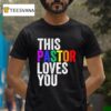 This Pastor Loves You T Shirt
