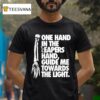 Trapped Under Ice One Hand In The Reapers Hand Guide Me Towards The Ligh T Shirt
