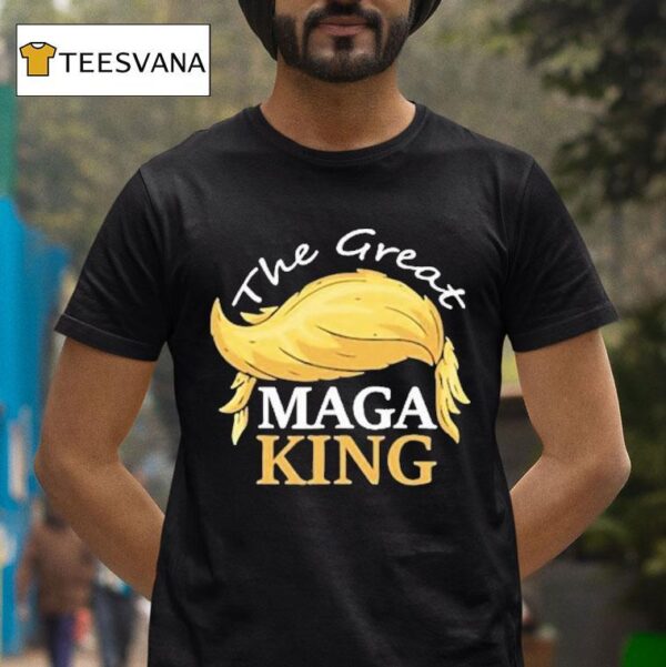 Trump Hair The Great Maga King T Shirt