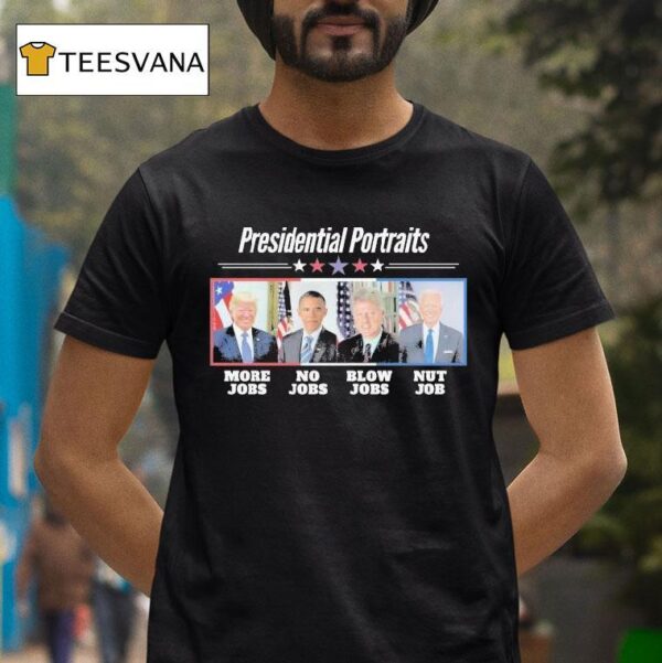 Trump More Jobs Obama No Jobs Bill Clinton Blow Job Biden Nut Job Presidential Portraits T Shirt
