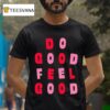 Tyler Spangler Do Good Feel Good T Shirt