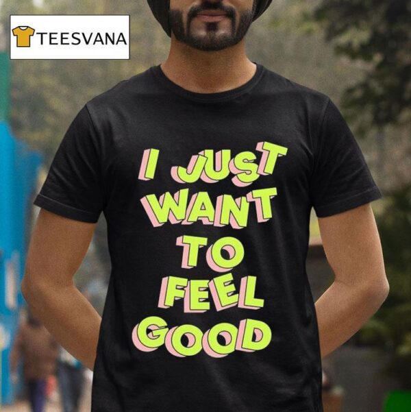 Tyler Spangler I Just Want To Feel Good T Shirt