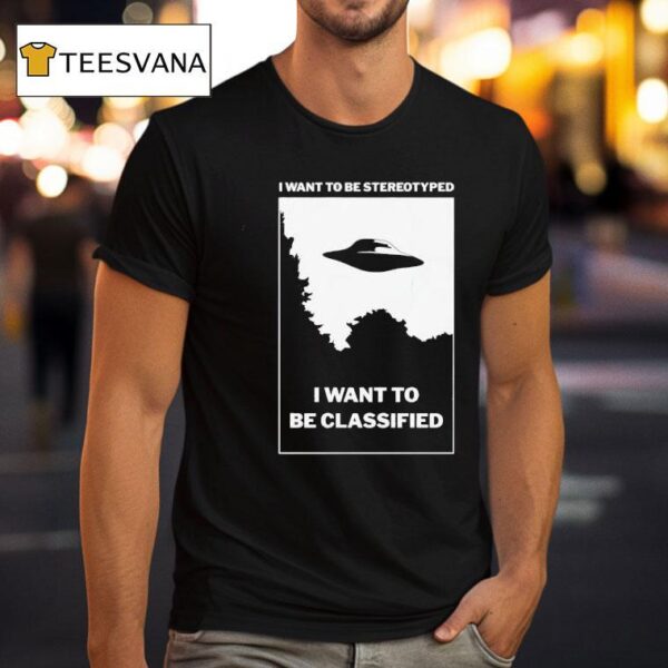 Ufo I Want To Be Stereotyped I Want To Be Classified T Shirt