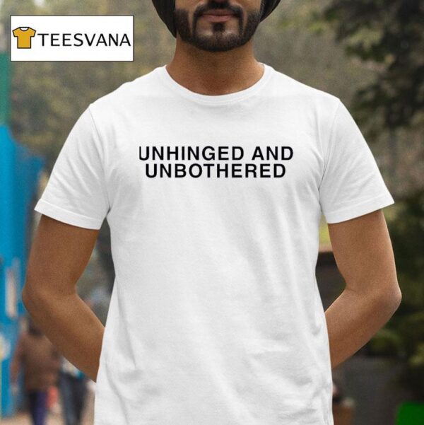 Unhinged And Unbothered T Shirt