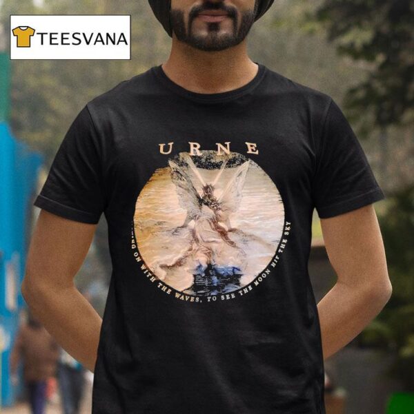 Urne Moving On With The Waves To See The Moon Hit The Sky T Shirt