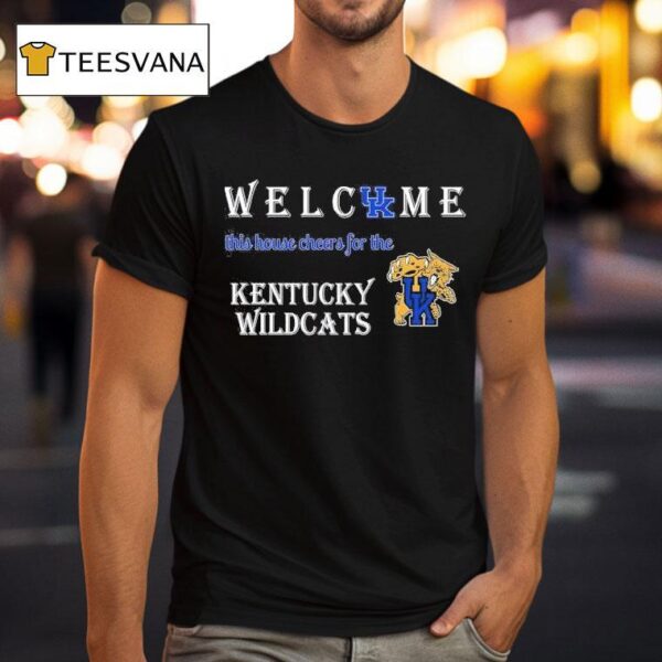 Welcome This House Cheers For The Kentucky Wildcats T Shirt