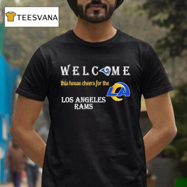 Welcome This House Cheers For The Los Angeles Rams T Shirt