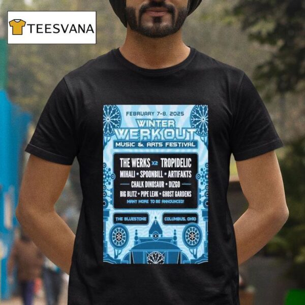 Winter Werk Out Music And Arts Festival The Bluestone In Columbus Oh February T Shirt