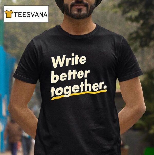 Write Better Together T Shirt