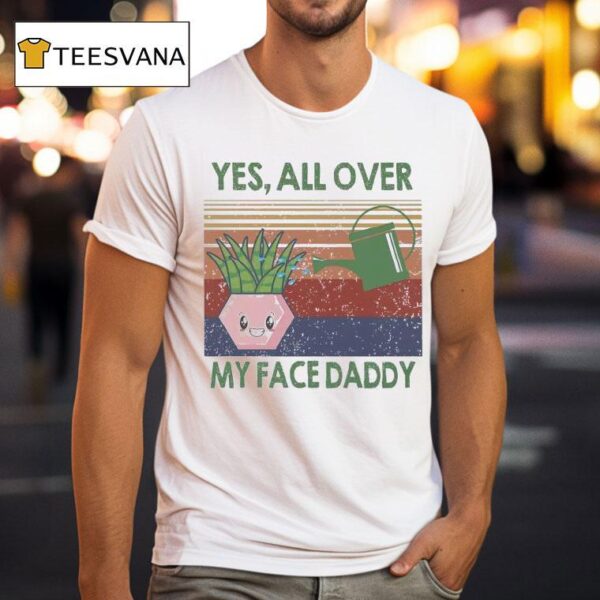 Yes All Over My Face Daddy Vintage T Shirt