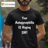 Your Autogynephilia Is Raging Sir T Shirt