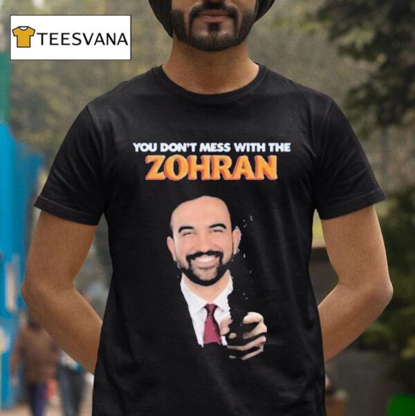 Zohran Mamdani You Don T Mess With The Zohan T Shirt