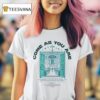 Come As You Are I Rejoiced When They Said To Me Let Us Go To The House Of The Lord T Shirt