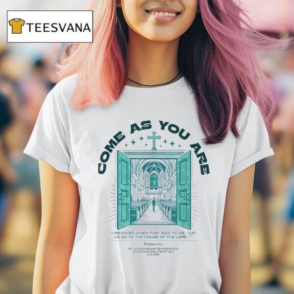 Come As You Are I Rejoiced When They Said To Me Let Us Go To The House Of The Lord T Shirt