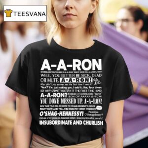 A A Ron Where Are You Where Is A A Ron Right Now No A A Ron Huh Well You Better Be Sick T Shirt