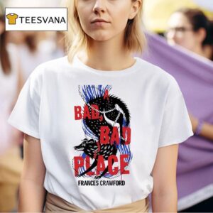A Bad Bad Place Frances Crawford T Shirt