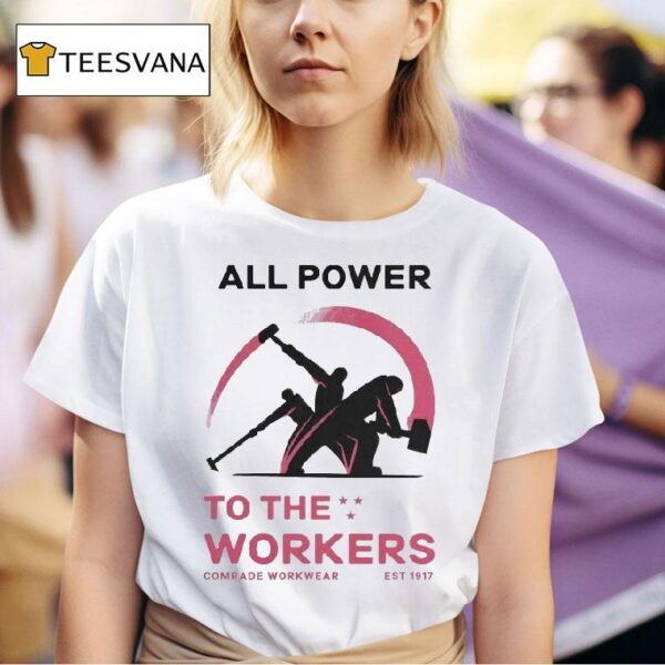 All Power To The Workers Comrade Workwear Labor Est T Shirt