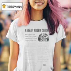 Alternative Worldview Confirmed Rules Of The Real World Are A Fragile Collection Of Socially Reinforced Illusions T Shirt