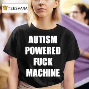Autism Powered Fuck Machine T Shirt