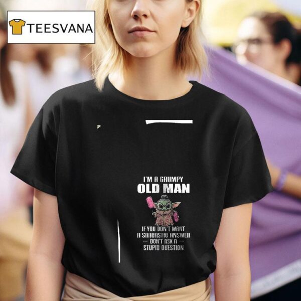 Baby Yoda I M A Grumpy Old Man If You Don T Want A Sarcastic Answer T Shirt