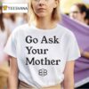 Babylon Bee Go Ask Your Mother T Shirt
