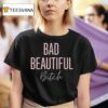 Bad Beautiful Bitch T Shirt