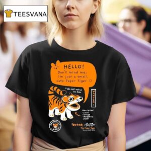 Bandage Brigade Hello Don T Mind Me I M Just A Small Cute Paper Tiger Do Not Believe His Lies T Shirt
