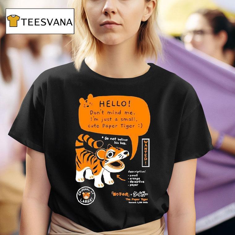 Bandage Brigade Hello Don T Mind Me I M Just A Small Cute Paper Tiger Do Not Believe His Lies T Shirt