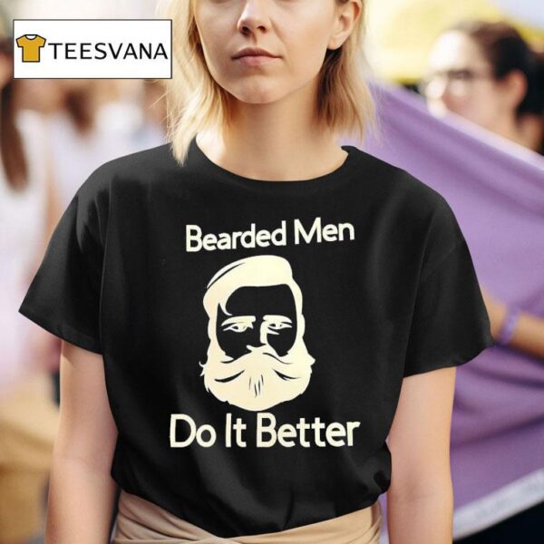 Bearded Men Do It Better T Shirt