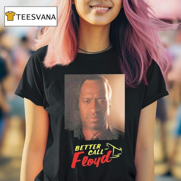 Better Call George Floyd T Shirt