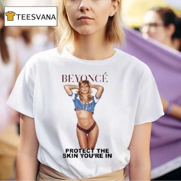 Beyonce Protect The Skin You Re In Body T Shirt